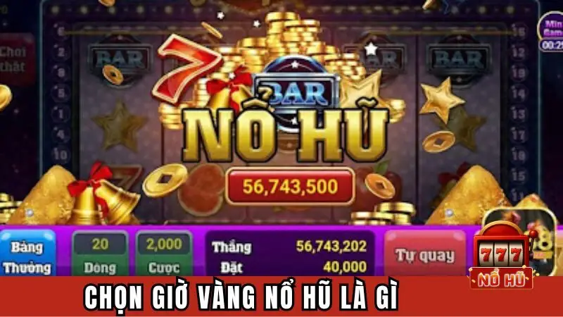 Chọn giờ vàng nổ hũ là gì?