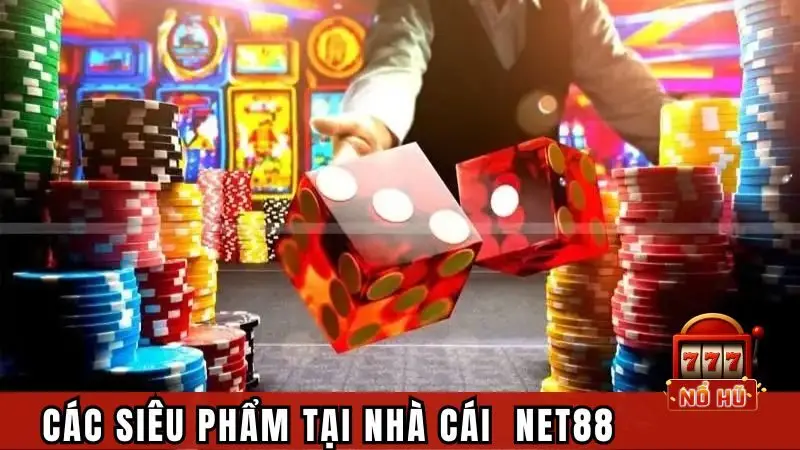 Điểm danh các siêu phẩm đình đám tại nhà cái cá cược Net88