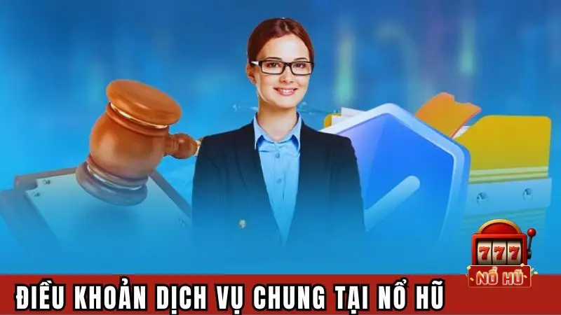 Điều khoản chung tại Nổ Hũ