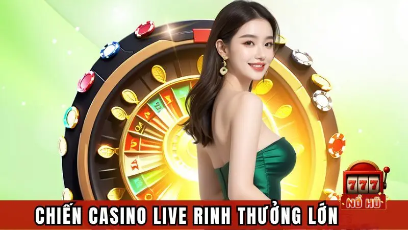Chiến casino live rinh thưởng lớn