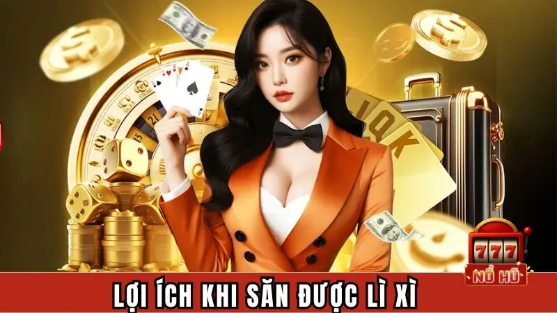 Lợi ích khi săn được lì xì từ trang cược