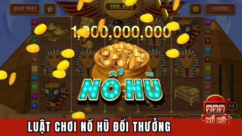 Luật chơi nổ hũ đổi thưởng anh em cần biết