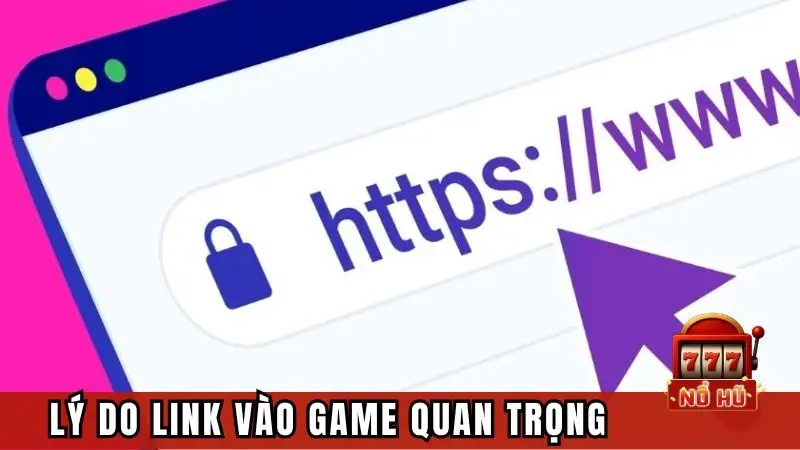 Lý do link vào game Nổ Hũ quan trọng