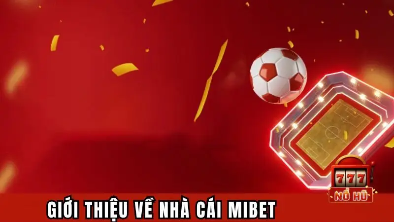 Giới thiệu sơ lược về hành trình cá cược tại nhà cái MIBET