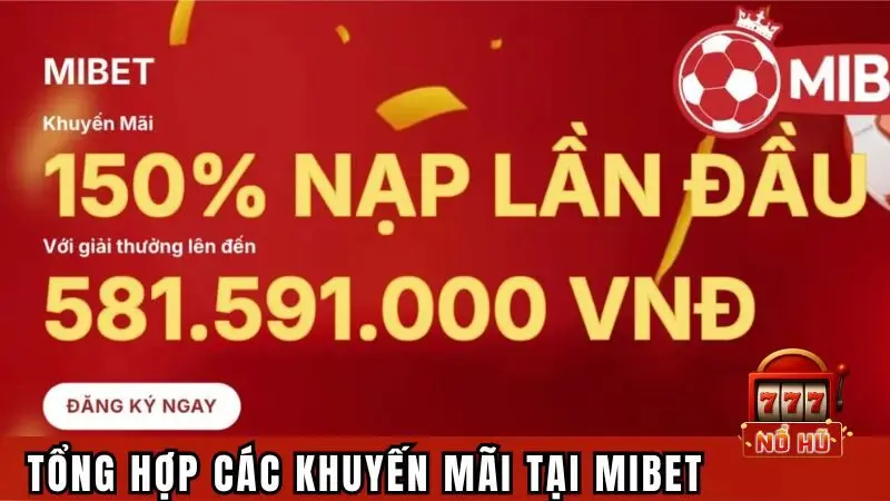 Tổng hợp các khuyến mãi cực hot có tại thương hiệu MIBET