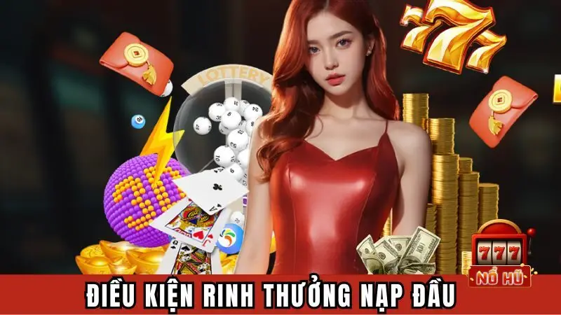 Điều kiện rinh thưởng nạp đầu