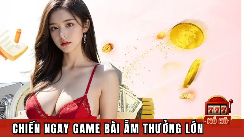 Chiến ngay game bài ẵm thưởng lớn